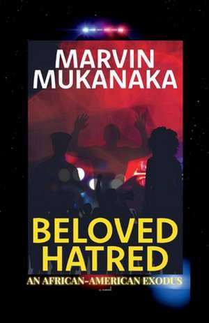 Beloved Hatred: An African-American Exodus de Marvin Mukanaka