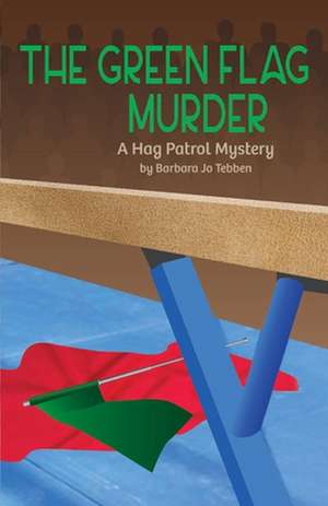 The Green Flag Murder: A Hag Patrol Mystery de Barbara Jo Tebben