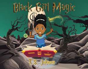 Black Girl Magic: You Are Black Girl Magic Volume 1 de Ts Johnson