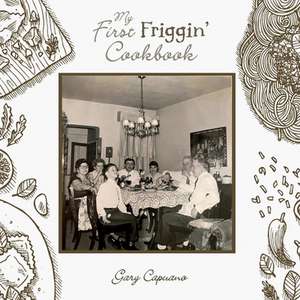 My First Friggin' Cookbook de Gary Capuano