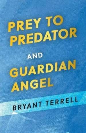 Prey to Predator and Guardian Angel de Bryant Terrell