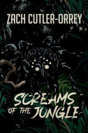 Screams of the Jungle de Zach Cutler-Orrey