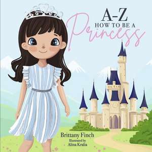 A-Z How to Be a Princess de Brittany Finch