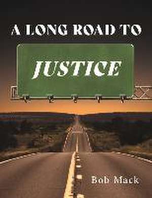 A Long Road to Justice de Bob Mack