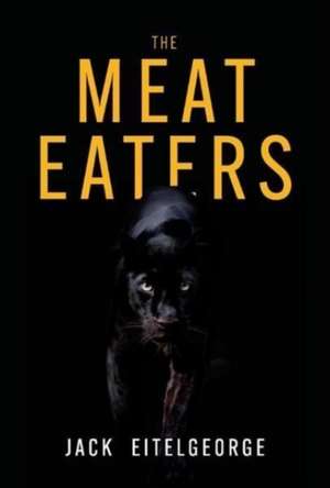 The Meat Eaters de Jack Eitelgeorge