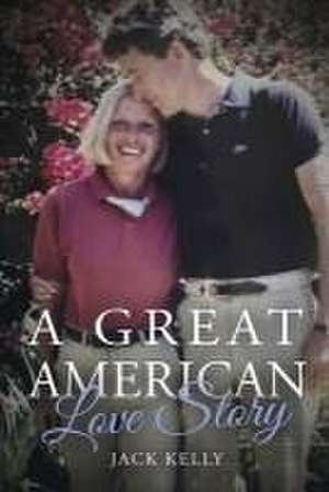 A Great American Love Story de Jack Kelly