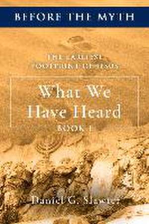 The Earliest Footprint of Jesus: What We Have Heard de Daniel G. Slawter