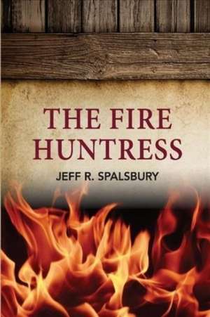 The Fire Huntress: Volume 5 de Jeff R. Spalsbury