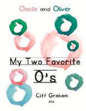 My Two Favorite O's: Oaklie and Oliver Volume 1 de Cliff Graham