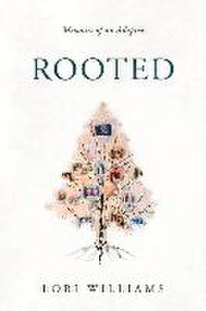 Rooted: Memoirs of an Adoptee de Lori Williams