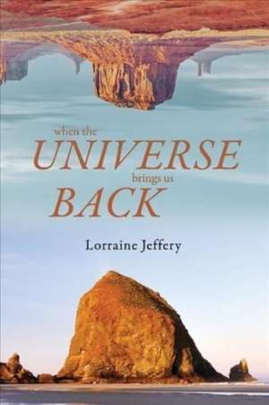 When the Universe Brings Us Back de Lorraine Jeffery