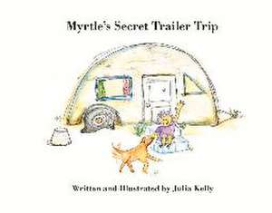 Myrtle's Secret Trailer Trip de Julia Kelly