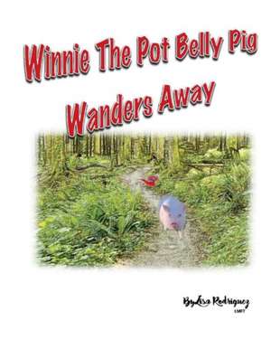 Winnie the Pot Belly Pig Wanders Away: Volume 2 de Lisa Rodriguez