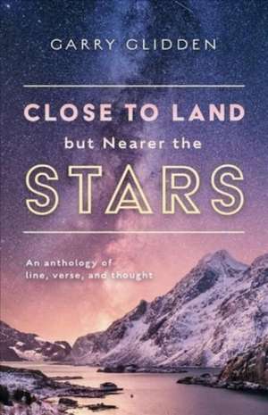 Close to Land but Nearer the Stars de Garry Glidden