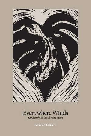 Everywhere Winds: pandemic haiku for the spirit de Alberto Montero