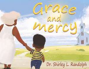 Grace and Mercy de Shirley L. Randolph