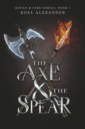 The Axe & the Spear de Koel Alexander