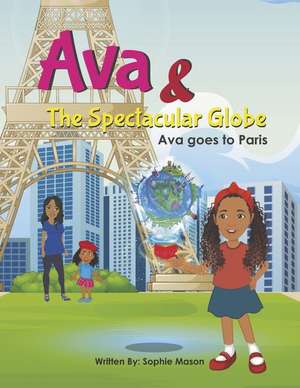 Ava and the Spectacular Globe: Ava Goes to Paris de Sophie Mason