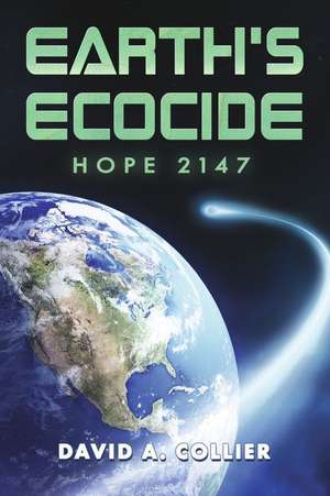 Earth's Ecocide: Hope 2147 de A. Collier