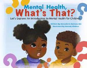 Mental Health, What's That?: Let's Explore: An Introduction to Mental Health for Children de Marcella K. Norman