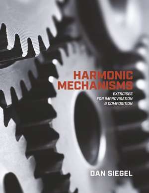 Harmonic Mechanisms: Exercises for Improvisation and Composition de Dan Siegel