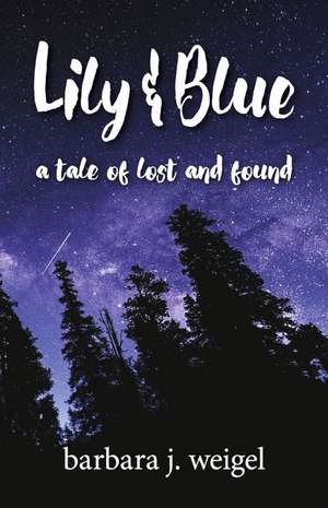 Lily & Blue: A Tale of Lost and Found de Barbara Weigel