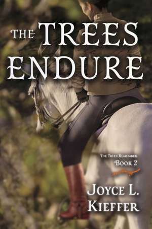 The Trees Endure: Volume 2 de Joyce L. Kieffer