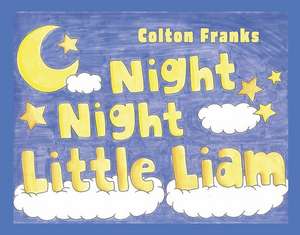 Night Night Little Liam de Colton Franks