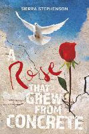 A Rose That Grew From Concrete de Sierra Stephenson