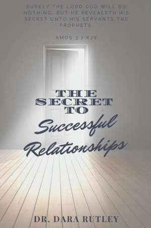 The Secret To Successful Relationships de Dara Rutley