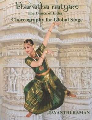 Bharatha Natyam: Choreography for Global Stage de Jayanthi Raman