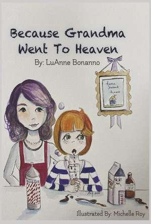 Because Grandma Went to Heaven de LuAnne Bonanno