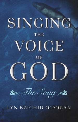 Singing the Voice of God: The Song de Lyn Brighid O'Doran