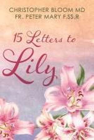 15 Letters to Lily de Christopher Bloom M.D.