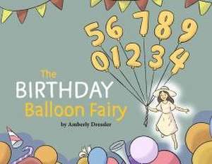 The Birthday Balloon Fairy: Volume 1 de Amberly Dressler