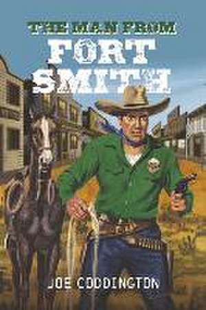 The Man from Fort Smith: Volume 1 de Joe Coddington