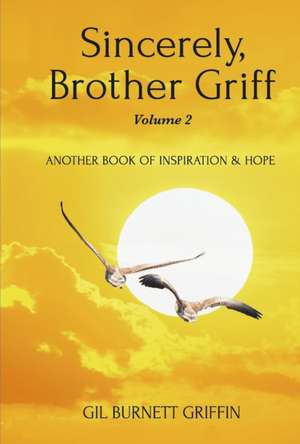 Sincerely, Brother Griff Volume 2: Another Book of Inspiration & Hope Volume 2 de Gil Burnett Griffin