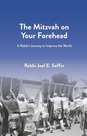 The Mitzvah on Your Forehead: A Rabbi's Journey to Improve the World de Joel Soffin