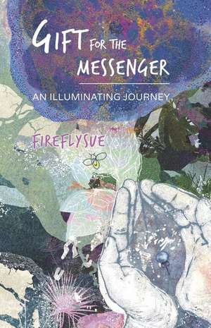 Gift for the Messenger: An Illuminating Journey de Fireflysue