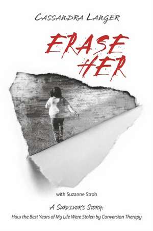 Erase Her: A Survivor's Story: How the Best Years of My Life Were Stolen by Conversion Therapy de Cassandra Langer