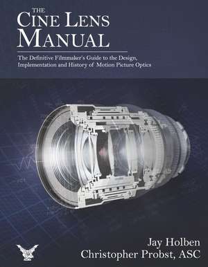 The Cine Lens Manual: The Definitive Filmmaker's Guide to Cinema Lenses de Jay Holben