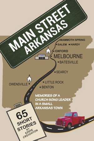 Main Street Arkansas: Memories of a Church Song Leader in a Small Arkansas Town de Eddie Creighton