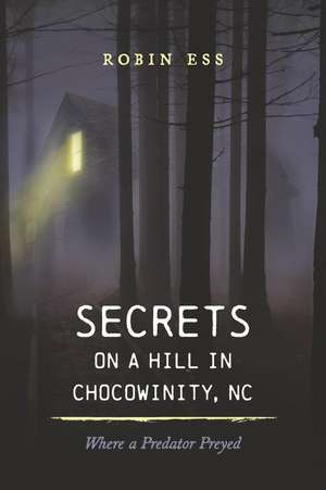 Secrets on a Hill in Chocowinity, NC: Where a Predator Preyed de Robin Ess