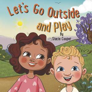 Let's Go Outside and Play de Stacie Cooper