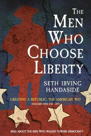 The Men Who Choose Liberty: Volume 1 de Seth Irving Handaside