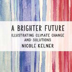 A Brighter Future: Illustrating Climate Change and Solutions de Nicole Kelner