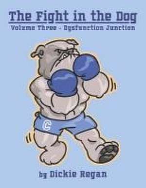 The Fight in the Dog: Volume III- Dysfunction Junction Volume 3 de Dickie Regan