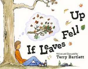 If Leaves Fell Up de Terry Bartlett