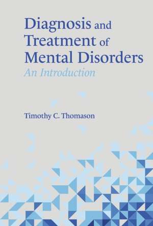 Diagnosis and Treatment of Mental Disorders: An Introduction de Timothy C. Thomason