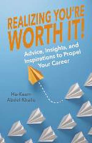 Realizing You're Worth It!: Advice, Insights, and Inspirations to Propel Your Career Volume 2 de Ha-Keem Abdel-Khaliq